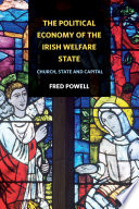 The political economy of the Irish welfare state : church, state and capital /