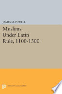 Muslims Under Latin Rule, 1100-1300.