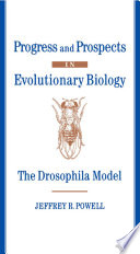 Progress and prospects in evolutionary biology : the Drosophila model /