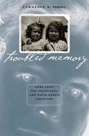 Troubled memory : Anne Levy, the Holocaust, and David Duke's Louisiana /