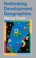 Rethinking development geographies / Marcus Power.
