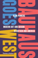 Bauhaus goes west : modern art and design in Britain and America /