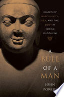 A Bull of a Man : Images of Masculinity, Sex, and the Body in Indian Buddhism /