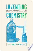 Inventing chemistry : Herman Boerhaave and the reform of the chemical arts /