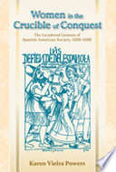 Women in the crucible of conquest : the gendered genesis of Spanish American society, 1500-1600 / Karen Vieira Powers.