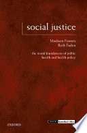 Social justice : the moral foundations of public health and health policy / Madison Powers and Ruth Faden.