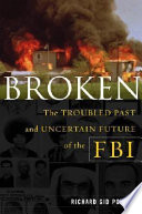 Broken : the troubled past and uncertain future of the FBI /