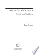 How the Cold War ended : debating and doing history /