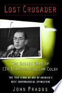 Lost crusader : the secret wars of CIA director William Colby /