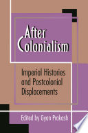 After Colonialism : Imperial Histories and Postcolonial Displacements.