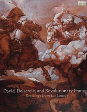 David, Delacroix, and revolutionary France : drawings from the Louvre /