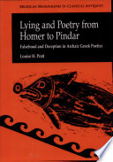 Lying and poetry from Homer to Pindar : falsehood and deception in archaic Greek poetics / Louise H. Pratt.