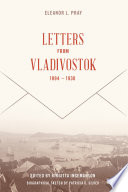 Eleanor L. Pray : Letters from Vladivostok, 1894-1930 /