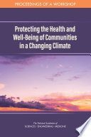 Protecting the health and well-being of communities in a changing climate : proceedings of a workshop /