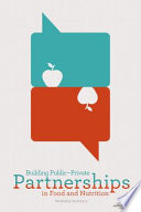 Building public-private partnerships in food and nutrition : workshop summary /