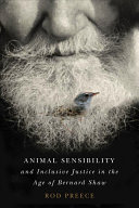 Animal sensibility and inclusive justice in the age of Bernard Shaw / Rod Preece.