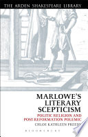 Marlowe's literary scepticism : politic religion and post-Reformation polemic /