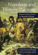 Napoleon and history painting : Antoine-Jean Gros's La Bataille d'Eylau /