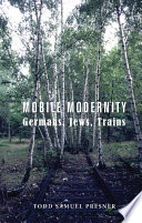 Mobile modernity : Germans, Jews, trains / Todd Samuel Presner.