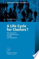 A life cycle for clusters? : the dynamics of agglomeration, change, and adaptation /