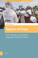 Ripples of hope : how ordinary people resist repression without violence / Robert M. Press.