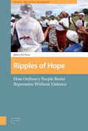 Ripples of hope : how ordinary people resist repression without violence / Robert M. Press.