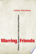 Warring friends : alliance restraint in international politics / Jeremy Pressman.