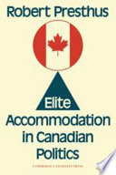 Elite accommodation in Canadian politics /