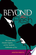 Beyond the flesh : Alexander Blok, Zinaida Gippius, and the Symbolist sublimation of sex /