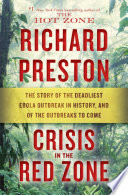 Crisis in the red zone : the story of the deadliest Ebola outbreak in history, and of the outbreaks to come /