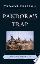 Pandora's trap presidential decision making and blame avoidance in Vietnam and Iraq / Thomas Preston.