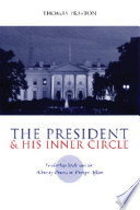 The President and his inner circle : leadership style and the advisory process in foreign affairs /