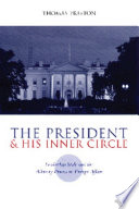 The President and his inner circle : leadership style and the advisory process in foreign affairs / Thomas Preston.