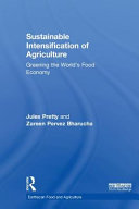 Sustainable intensification of agriculture : greening the world's food economy /