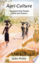 Agri-Culture : reconnecting people, land, and nature /