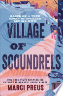 Village of scoundrels : a novel based on a true story of courage during WWII /