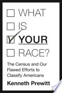 What is your race? : the census and our flawed efforts to classify Americans /