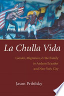 La chulla vida : gender, migration, and the family in Andean Ecuador and New York City /