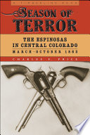 Season of terror the Espinosas in central Colorado, March/October 1863 / Charles F. Price.