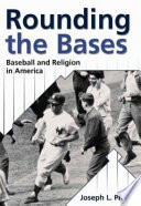 Rounding the bases : baseball and religion in America /