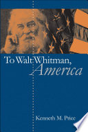 To Walt Whitman, America / Kenneth M. Price.