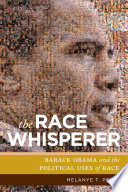 The race whisperer : Barack Obama and the political uses of race /