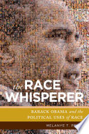 The race whisperer : Barack Obama and the political uses of race / Melanye T. Price.