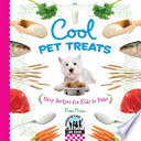 Cool pet treats : easy recipes for kids to bake /