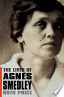 The lives of Agnes Smedley /