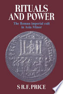 Rituals and power : the Roman imperial cult in Asia Minor /