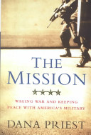 The mission : waging war and keeping peace with America's military /