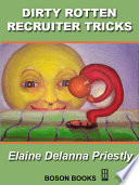 Dirty rotten recruiter tricks : an insider describes how recruiters deceive job seekers, cheat companies, and how you can keep from becoming their latest victim /