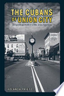 The Cubans of Union City : immigrants and exiles in a New Jersey community /