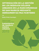 Optimizacion de la gestion de los residuos solidos urbanos en la mancomunidad de San Markos mediante herramientas multicriterio /